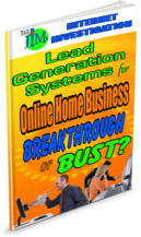Lead Generation Systems for Online Home Business: Breakthrough of BUST?